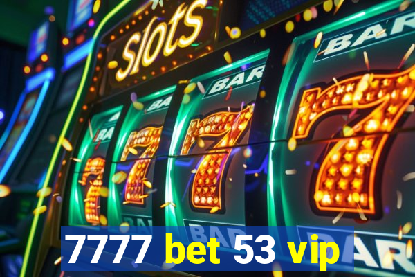 7777 bet 53 vip